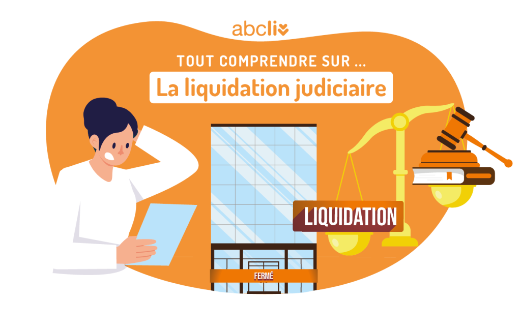 Illustration d'une personne étudiant un document sur une tablette, avec un bâtiment fermé à gauche et une balance de justice ainsi qu'un marteau à droite, symbolisant la liquidation judiciaire. Le texte "TOUT COMPRENDRE SUR... La liquidation judiciaire" est affiché en haut, avec le logo "abcliv" en haut à gauche.